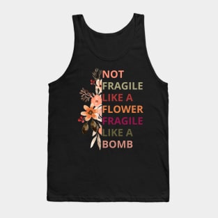 Not fragile like a flower fragile like a bomb,Empowered Woman Tank Top